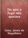 Cover image for Do que o fogo não queima